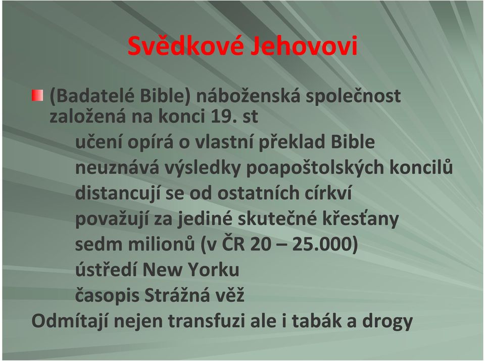 distancují se od ostatních církví považují za jediné skutečné křesťany sedm milionů