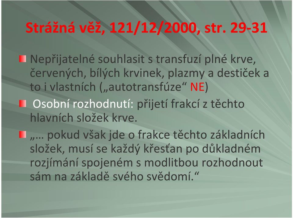 a to i vlastních ( autotransfúze NE) Osobní rozhodnutí: přijetí frakcí z těchto hlavních složek