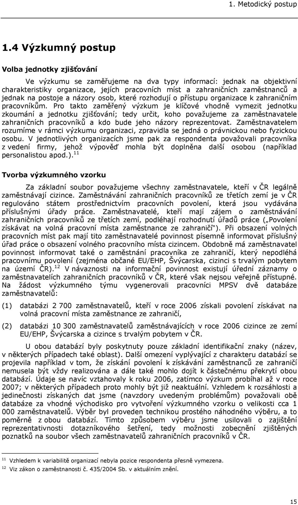 na postoje a názory osob, které rozhodují o přístupu organizace k zahraničním pracovníkům.