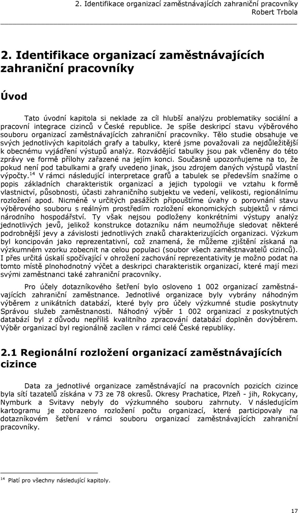 Je spíše deskripcí stavu výběrového souboru organizací zaměstnávajících zahraniční pracovníky.