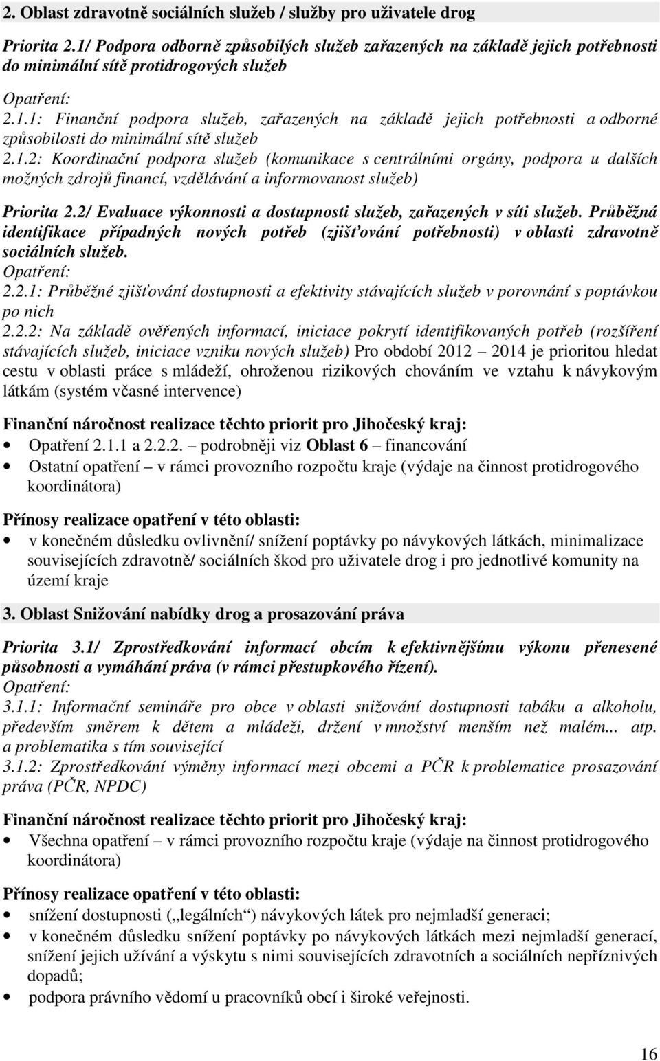 1.2: Koordinační podpora služeb (komunikace s centrálními orgány, podpora u dalších možných zdrojů financí, vzdělávání a informovanost služeb) Priorita 2.