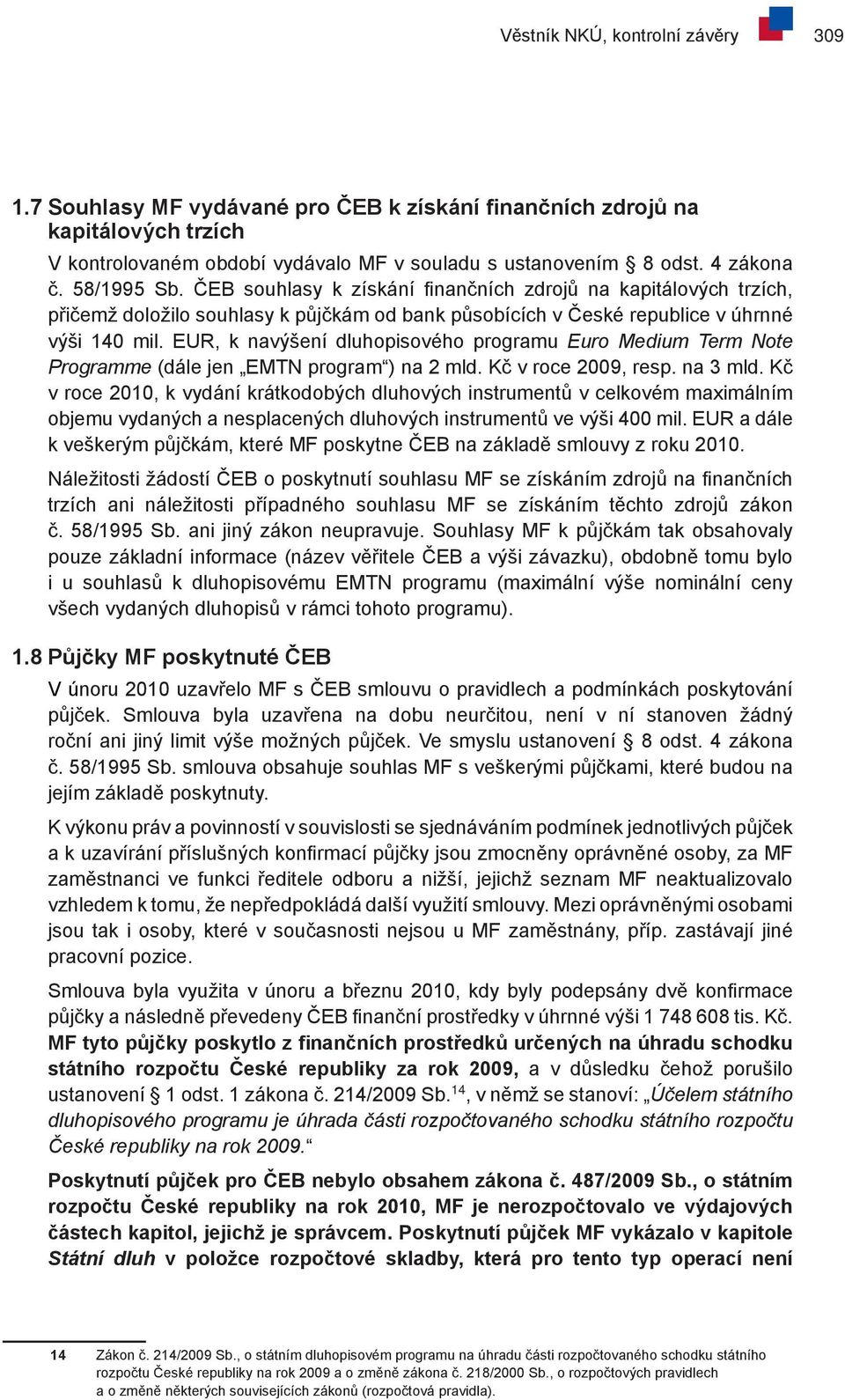 EUR, k navýšení dluhopisového programu Euro Medium Term Note Programme (dále jen EMTN program ) na 2 mld. Kč v roce 2009, resp. na 3 mld.