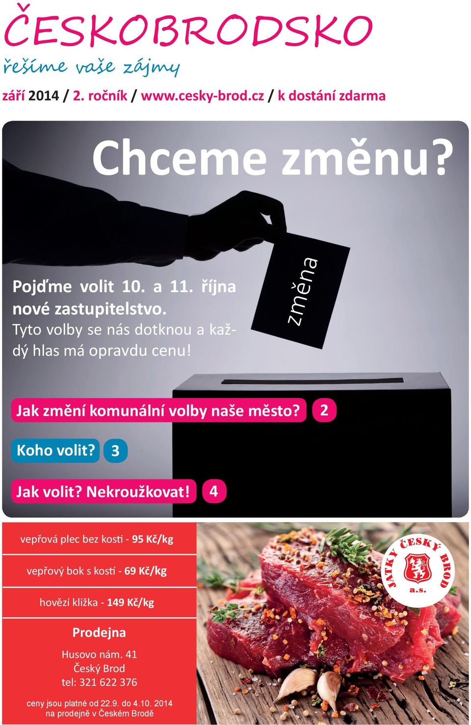 změna Jak změní komunální volby naše město? 2 Koho volit? 3 Jak volit? Nekroužkovat!