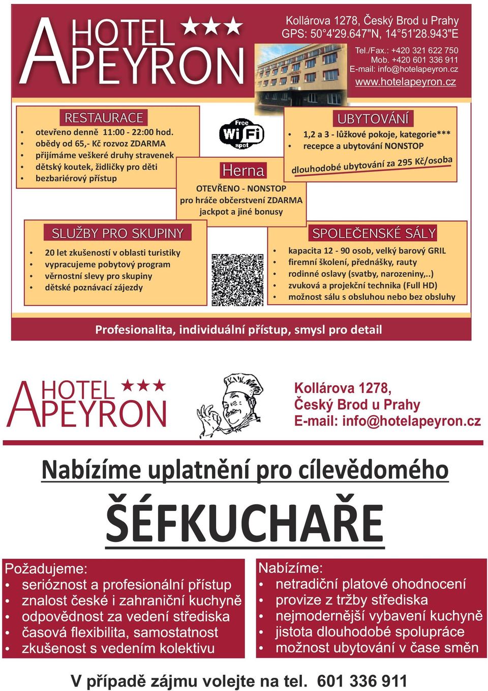 bonusy Kollárova 1278, Český Brod u Prahy GPS: 50 4'29.647"N, 14 51'28.943"E Tel./Fax.: +420 321 622 750 Mob. +420 601 336 911 E-mail: info@hotelapeyron.