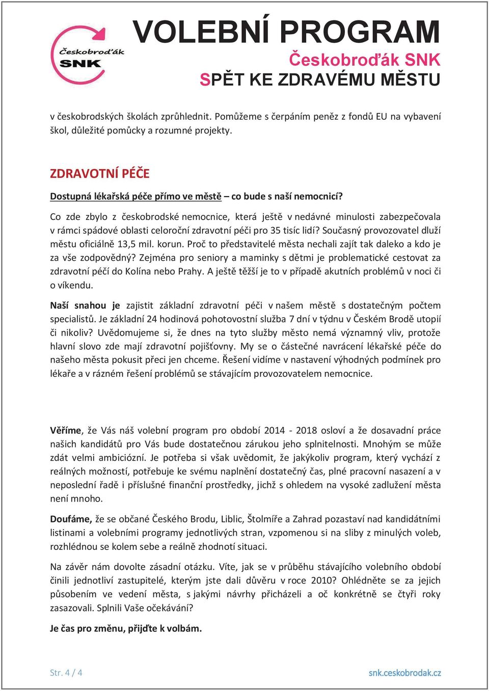 Co zde zbylo z českobrodské nemocnice, která ještě v nedávné minulosti zabezpečovala v rámci spádové oblasti celoroční zdravotní péči pro 35 tisíc lidí?