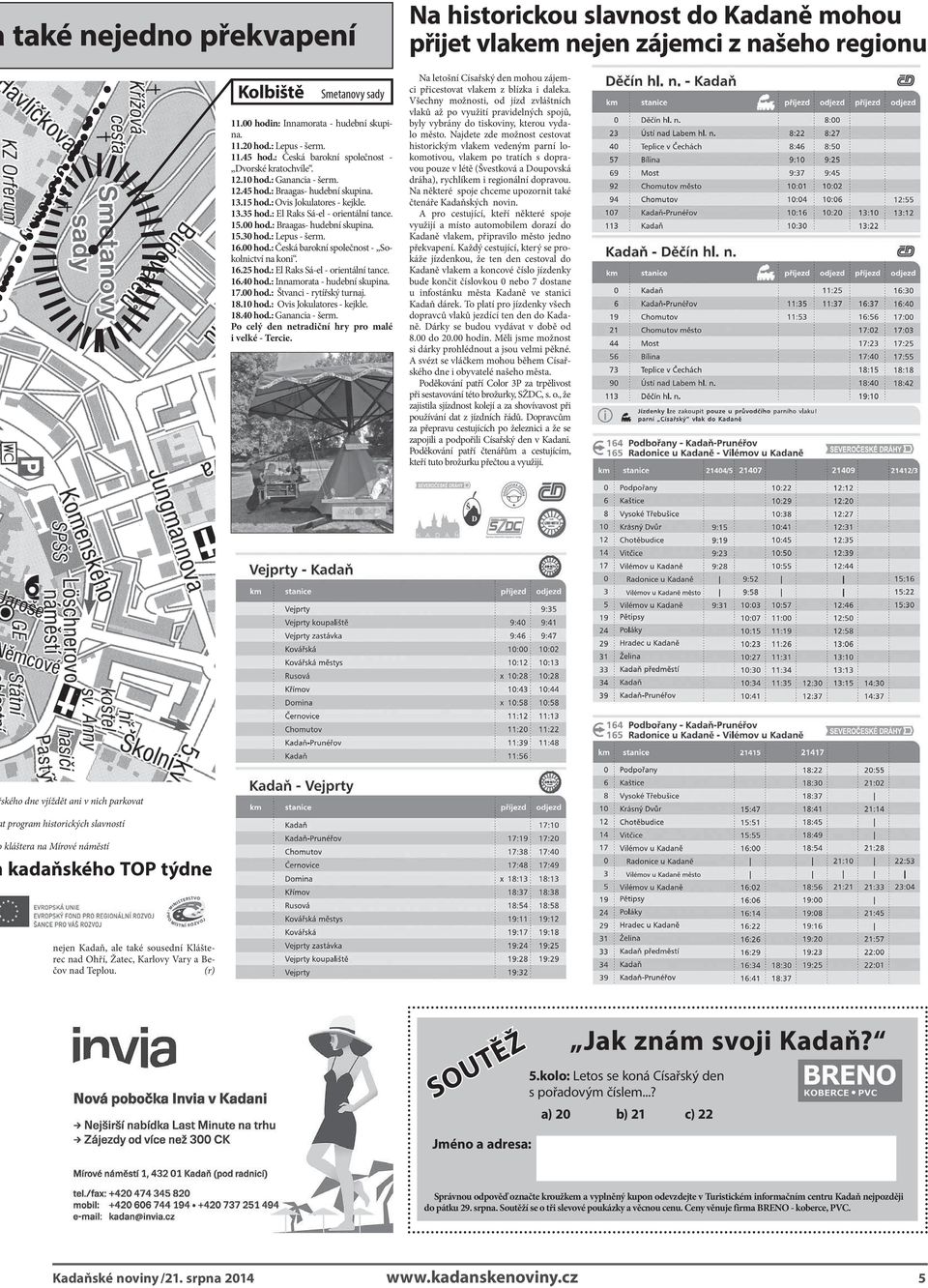 : Lepus - šerm. 16.00 hod.: Česká barokní společnost - Sokolnictví na koni. 16.25 hod.: El Raks Sá-el - orientální tance. 16.40 hod.: Innamorata - hudební skupina. 17.00 hod.: Štvanci - rytířský turnaj.