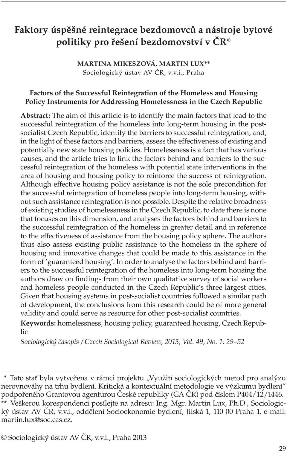 iky pro řešení bezdomovství v ČR* MARTINA MIKESZOVÁ, MARTIN LUX** Sociologický ústav AV ČR, v.v.i., Praha Factors of the Successful Reintegration of the Homeless and Housing Policy Instruments for