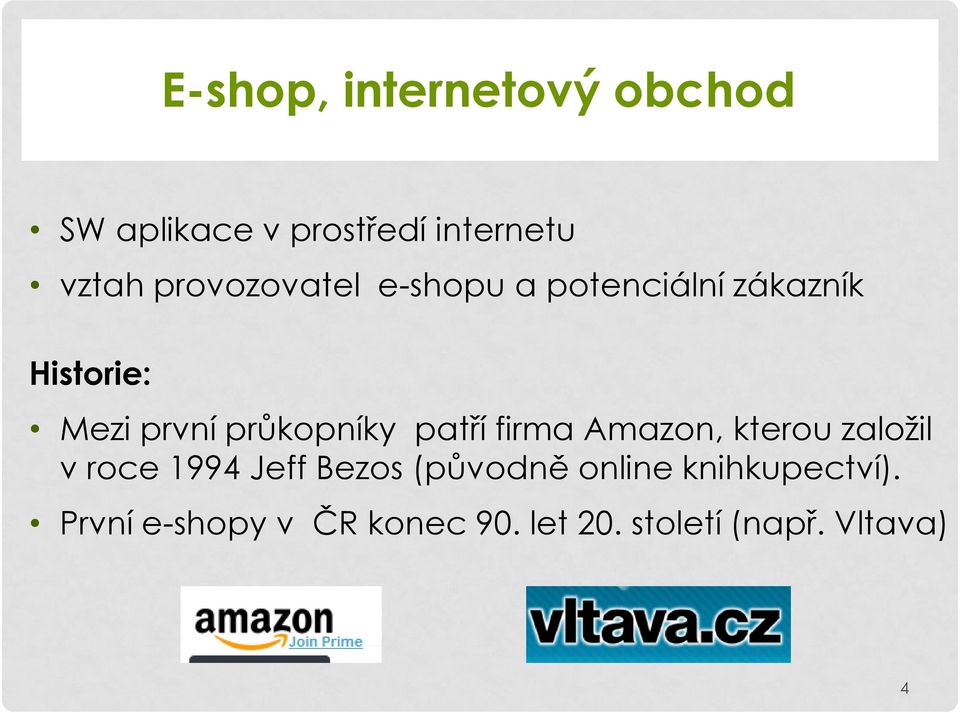 průkopníky patří firma Amazon, kterou založil v roce 1994 Jeff Bezos