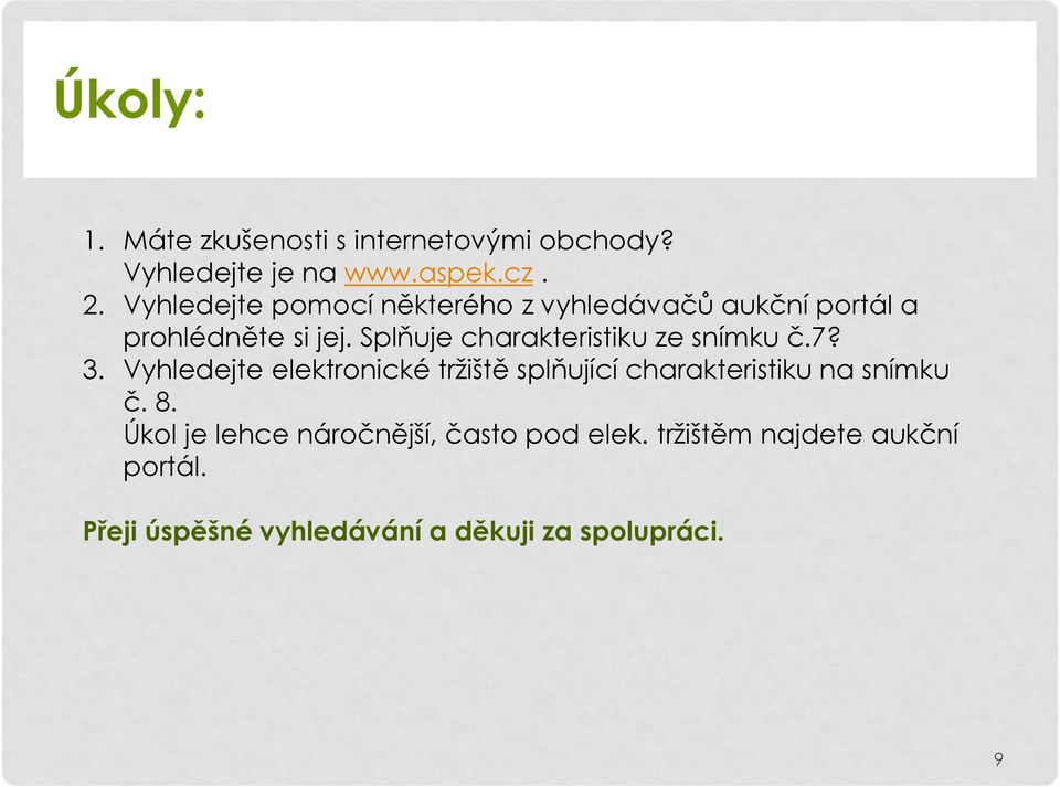 Splňuje charakteristiku ze snímku č.7? 3.