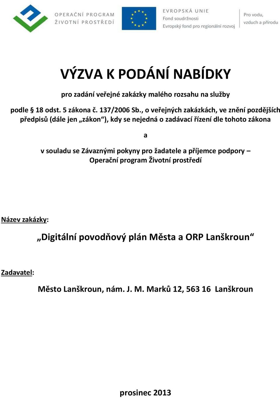 zákona a v souladu se Závaznými pokyny pro žadatele a příjemce podpory Operační program Životní prostředí Název