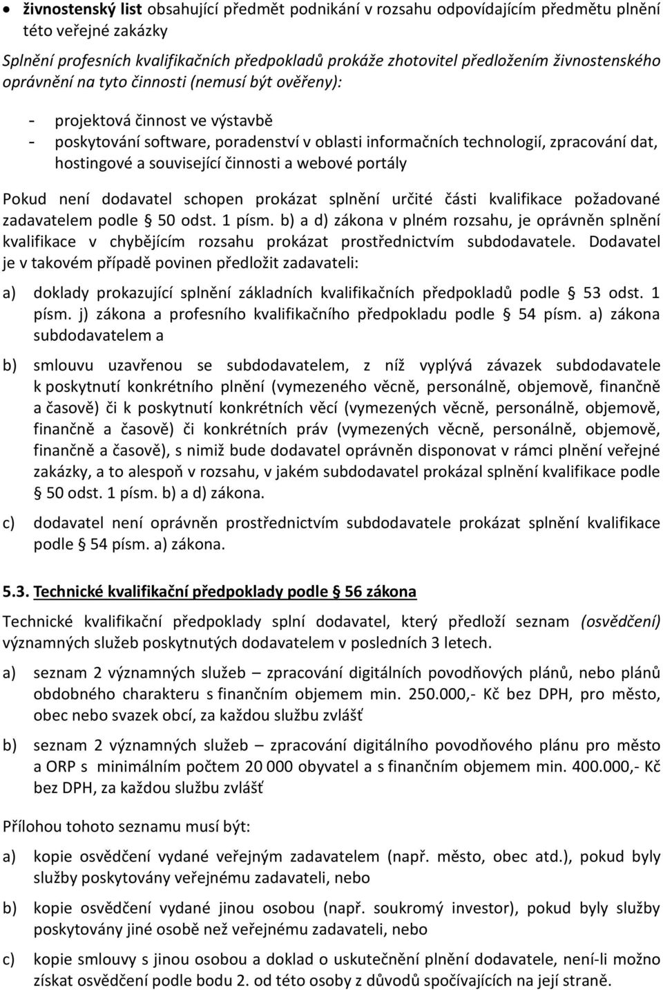 činnosti a webové portály Pokud není dodavatel schopen prokázat splnění určité části kvalifikace požadované zadavatelem podle 50 odst. 1 písm.