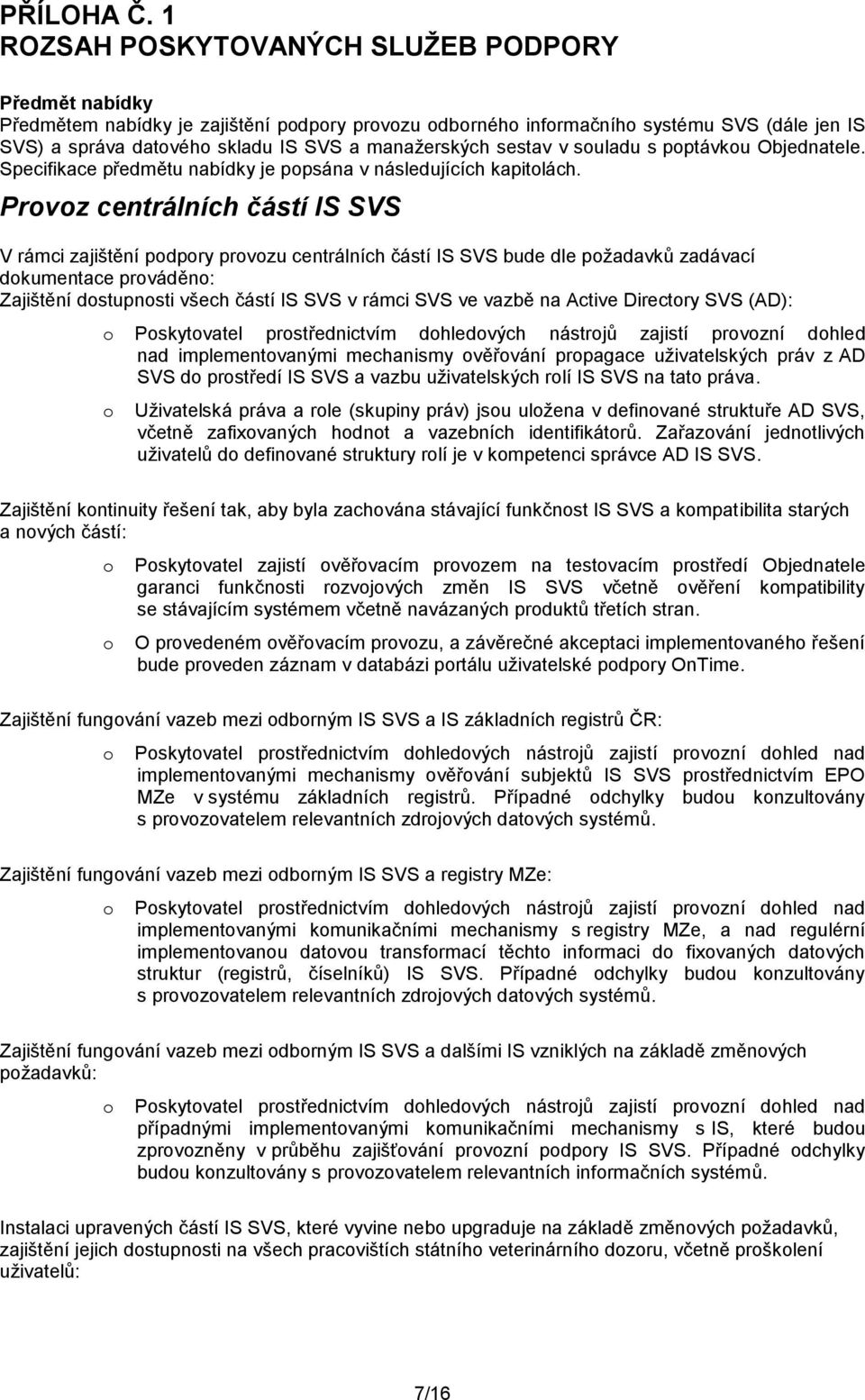 suladu s pptávku Objednatele. Specifikace předmětu nabídky je ppsána v následujících kapitlách.