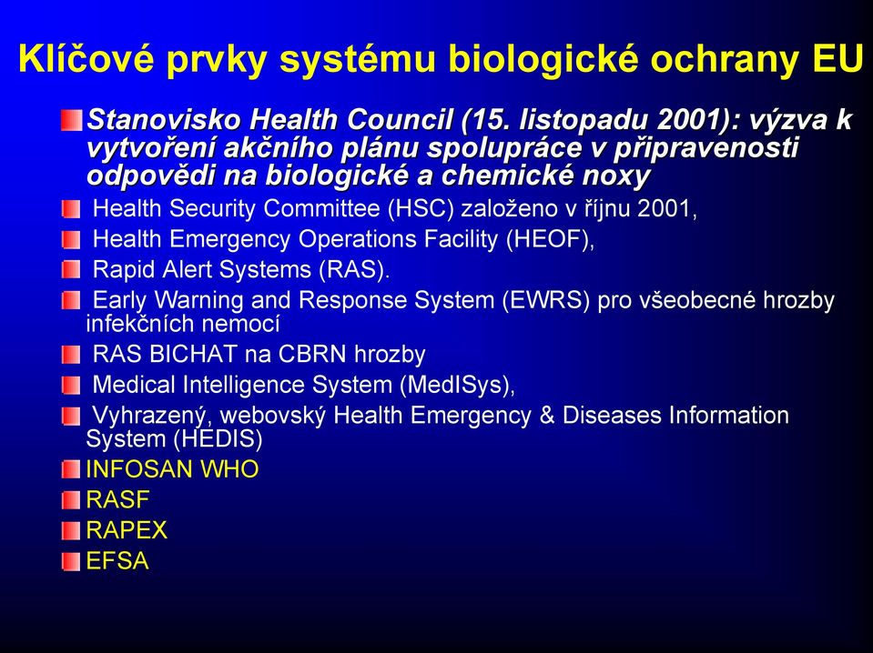 Committee (HSC) založeno v říjnu 2001, Health Emergency Operations Facility (HEOF), Rapid Alert Systems (RAS).