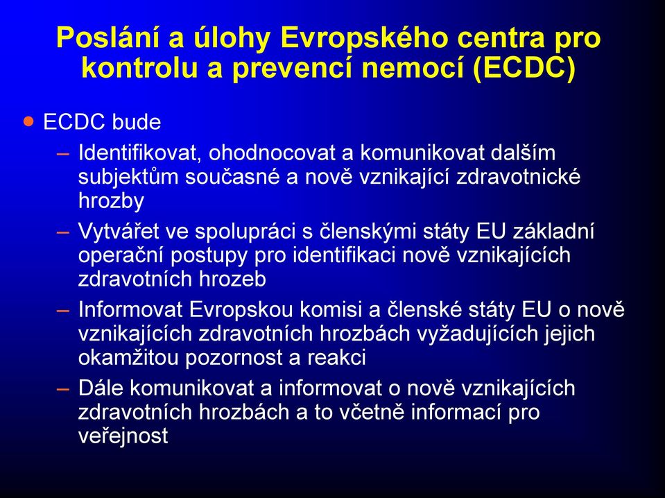 identifikaci nově vznikajících zdravotních hrozeb Informovat Evropskou komisi a členské státy EU o nově vznikajících zdravotních hrozbách