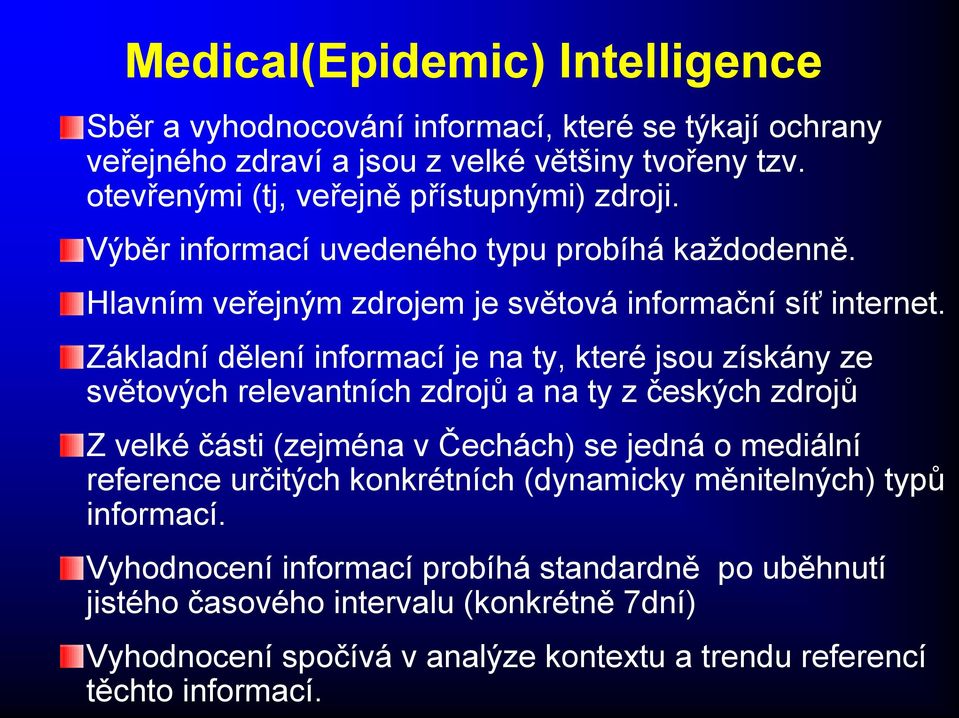 Základní dělení informací je na ty, které jsou získány ze světových relevantních zdrojů a na ty z českých zdrojů Zvelkéčásti (zejména v Čechách) se jedná o mediální reference