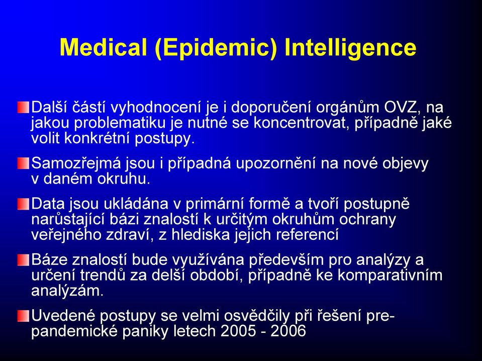 Data jsou ukládána v primární formě a tvoří postupně narůstající bázi znalostí k určitým okruhům ochrany veřejného zdraví, z hlediska jejich