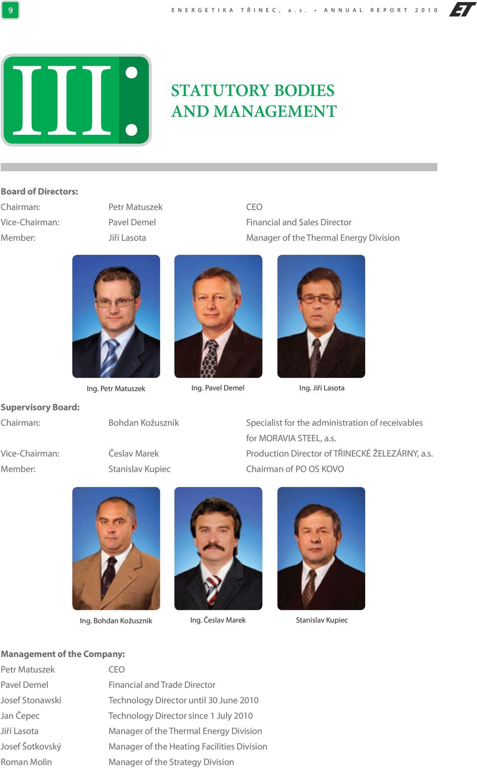 of the Thermal Energy Division Ing. Petr Matuszek Ing. Pavel Demel Ing. Jiří Lasota Supervisory Board: Chairman: Bohdan Kožusznik Specialist for the administration of receivables for MORAVIA STEEL, a.