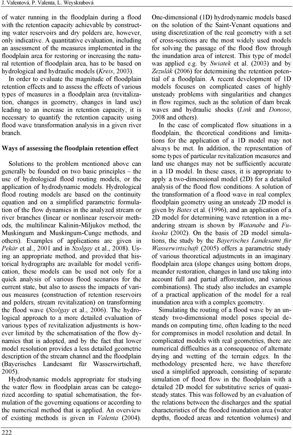 A quantitative evaluation, including an assessment of the measures implemented in the floodplain area for restoring or increasing the natural retention of floodplain area, has to be based on