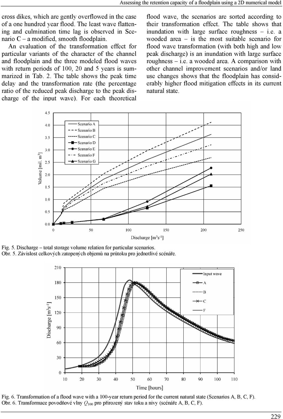 An evaluation of the transformation effect for particular variants of the character of the channel and floodplain and the three modeled flood waves with return periods of 100, 20 and 5 years is