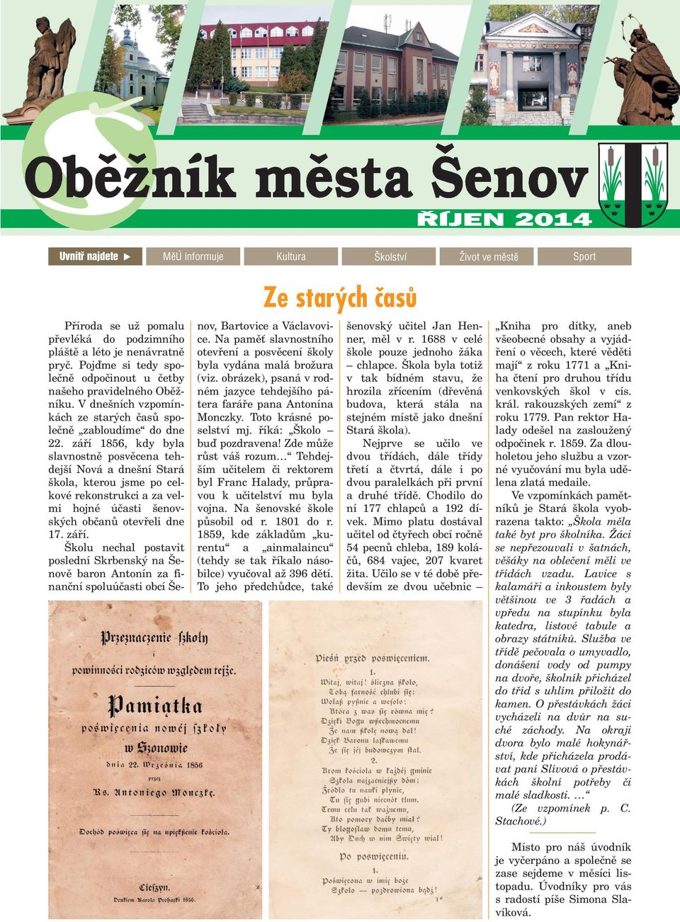 záøí 1856, kdy byla slavnostnì posvìcena tehdej í Nová a dne ní Stará kola, kterou jsme po celkové rekonstrukci a za velmi hojné úèasti enovských obèanù otevøeli dne 17. záøí.