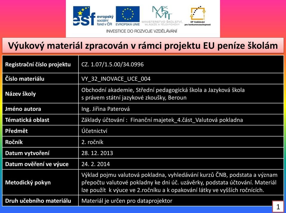 zkoušky, Beroun Ing. Jiřina Paterová Základy účtování : Finanční majetek_4.část_valutová pokladna Účetnictví 2.