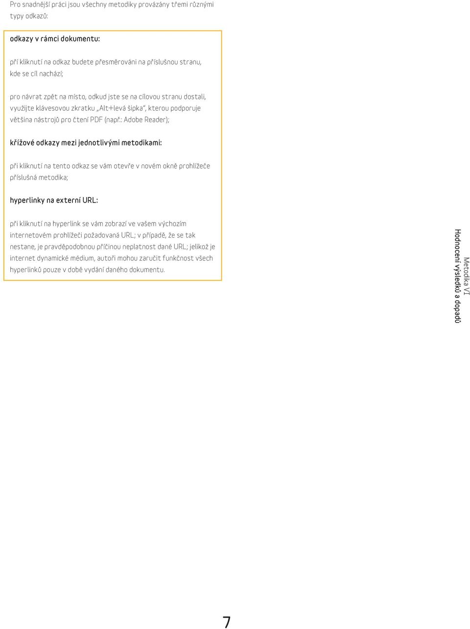 : Adobe Reader); křížové odkazy mezi jednotlivými metodikami: při kliknutí na tento odkaz se vám otevře v novém okně prohlížeče příslušná metodika; hyperlinky na externí URL: při kliknutí na