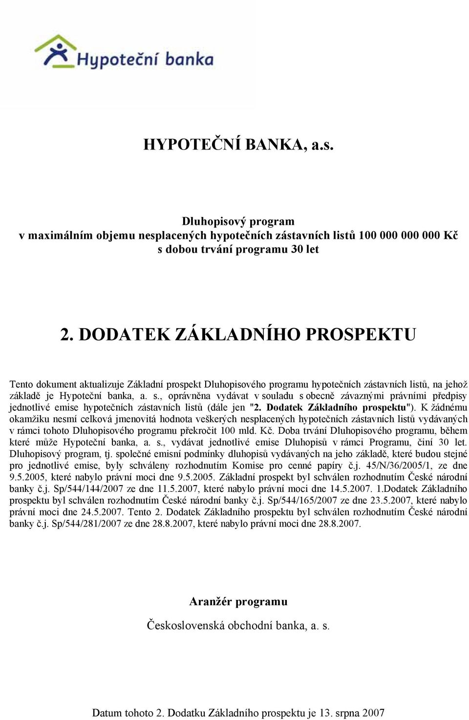 , oprávněna vydávat v souladu s obecně závaznými právními předpisy jednotlivé emise hypotečních zástavních listů (dále jen "2. Dodatek Základního prospektu").