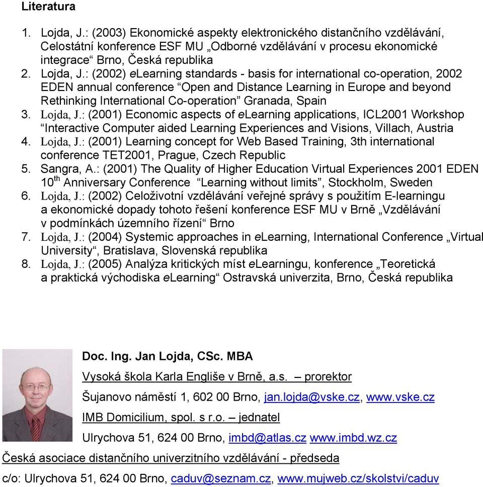 : (2002) elearning standards - basis for international co-operation, 2002 EDEN annual conference Open and Distance Learning in Europe and beyond Rethinking International Co-operation Granada, Spain 3.