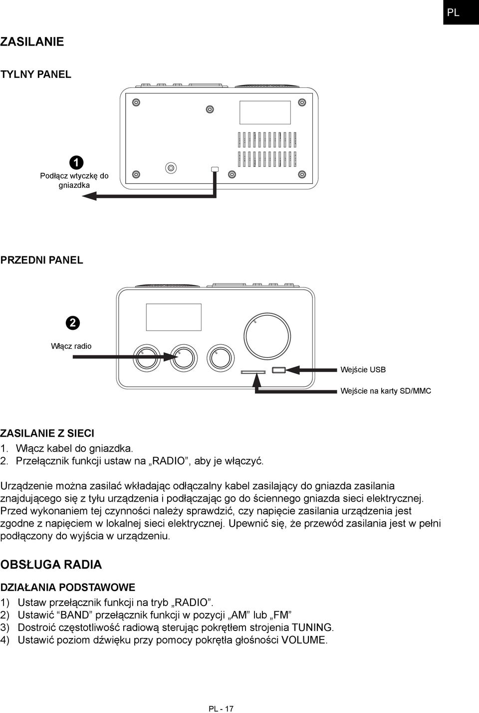 Przed wykonaniem tej czynności należy sprawdzić, czy napięcie zasilania urządzenia jest zgodne z napięciem w lokalnej sieci elektrycznej.