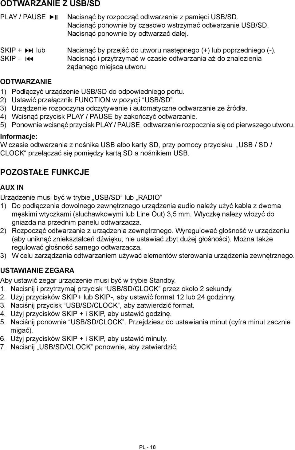 SKIP - Nacisnąć i przytrzymać w czasie odtwarzania aż do znalezienia żądanego miejsca utworu ODTWARZANIE 1) Podłączyć urządzenie USB/SD do odpowiedniego portu.