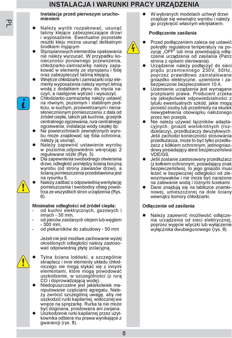 W przy pad ku koniecz no ści ponownego prze wożenia, chłodziarko-za mra żar kę na le ży zapakować w ele men ty ze sty ro pia nu i fo lię oraz za bez pie czyć taśmą kle ją cą.