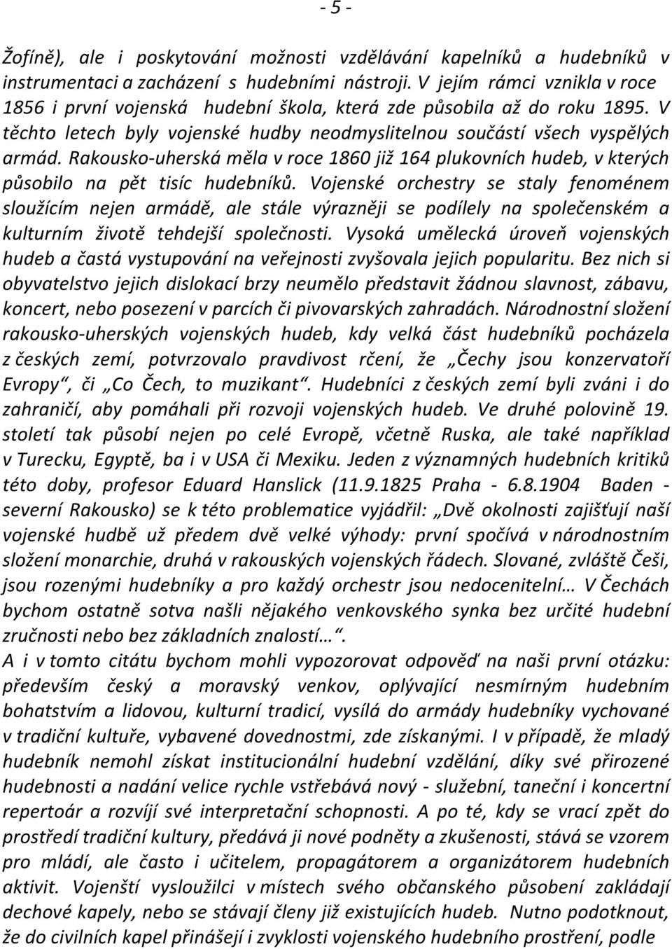 Rakousko-uherská měla v roce 1860 již 164 plukovních hudeb, v kterých působilo na pět tisíc hudebníků.