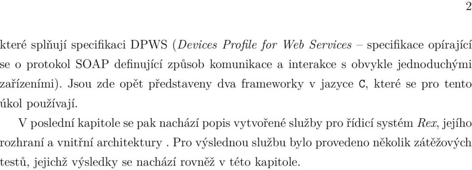 Jsou zde opět představeny dva frameworky v jazyce C, které se pro tento úkol používají.