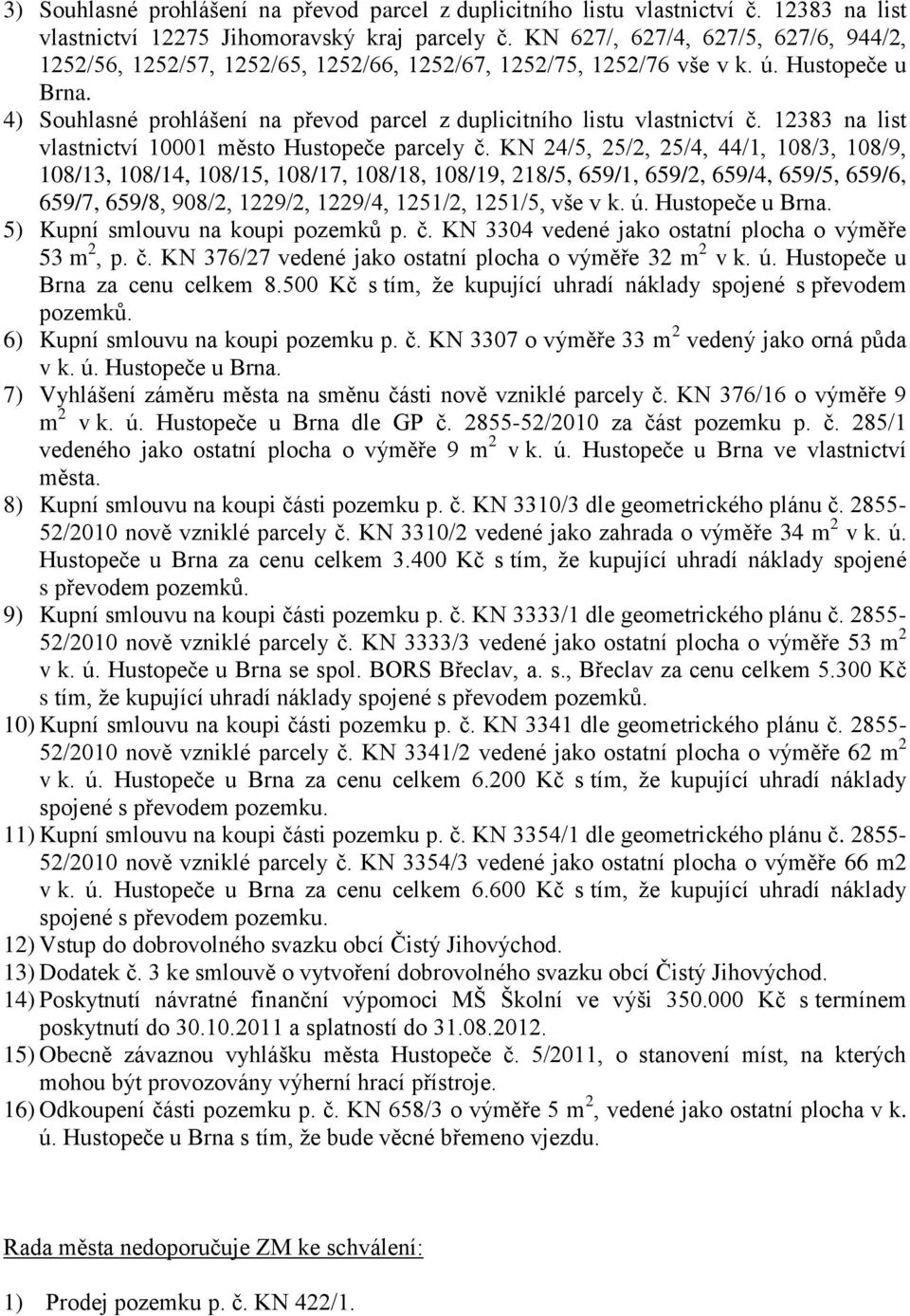 4) Souhlasné prohlášení na převod parcel z duplicitního listu vlastnictví č. 12383 na list vlastnictví 10001 město Hustopeče parcely č.