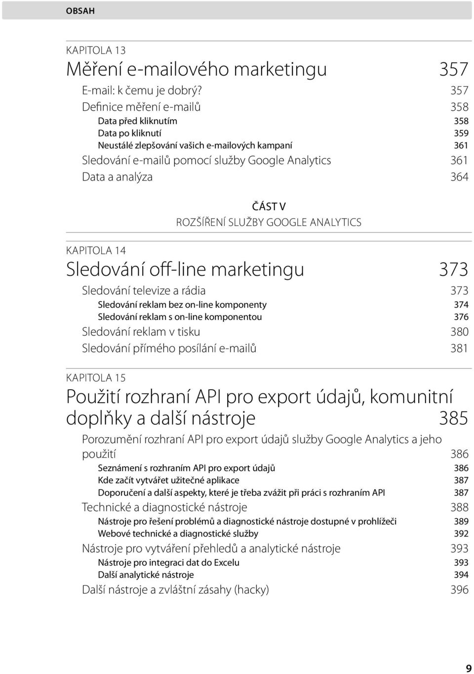 ČÁST V ROZŠÍŘENÍ SLUŽBY GOOGLE ANALYTICS KAPITOLA 14 Sledování off-line marketingu 373 Sledování televize a rádia 373 Sledování reklam bez on-line komponenty 374 Sledování reklam s on-line