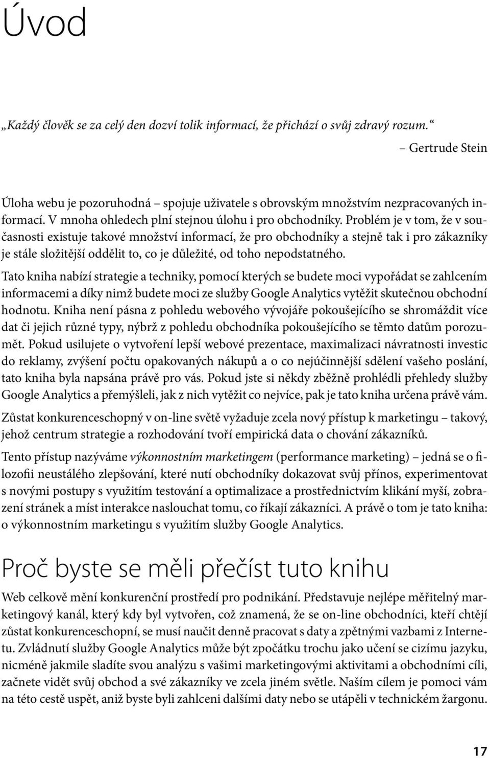 Problém je v tom, že v současnosti existuje takové množství informací, že pro obchodníky a stejně tak i pro zákazníky je stále složitější oddělit to, co je důležité, od toho nepodstatného.