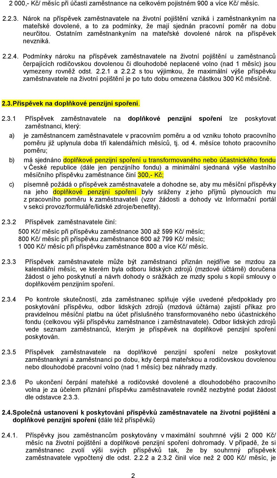 Ostatním zaměstnankyním na mateřské dovolené nárok na příspěvek nevzniká. 2.2.4.