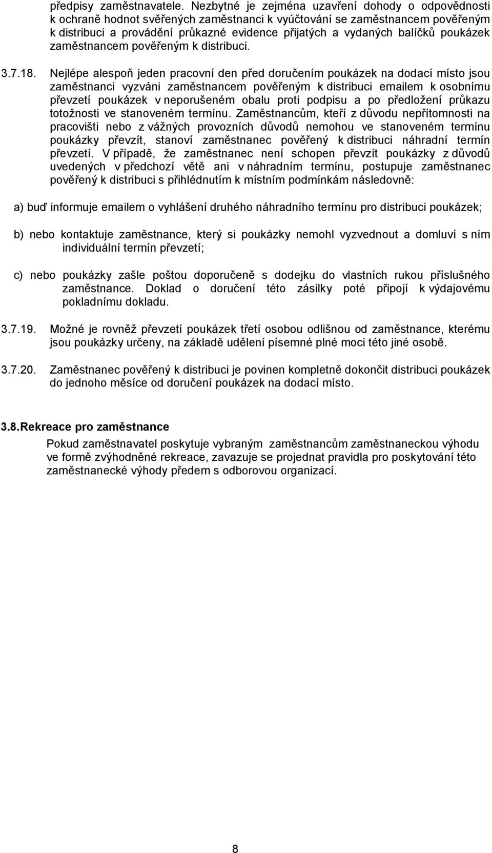 balíčků poukázek zaměstnancem pověřeným k distribuci. 3.7.18.