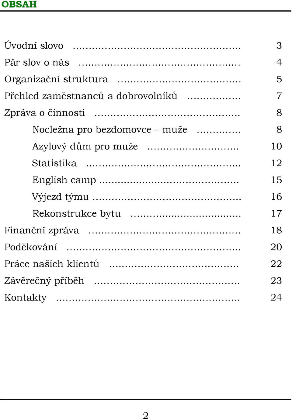 . 7 Zpráva o činnosti. 8 Nocležna pro bezdomovce muže.. 8 Azylový dům pro muže.