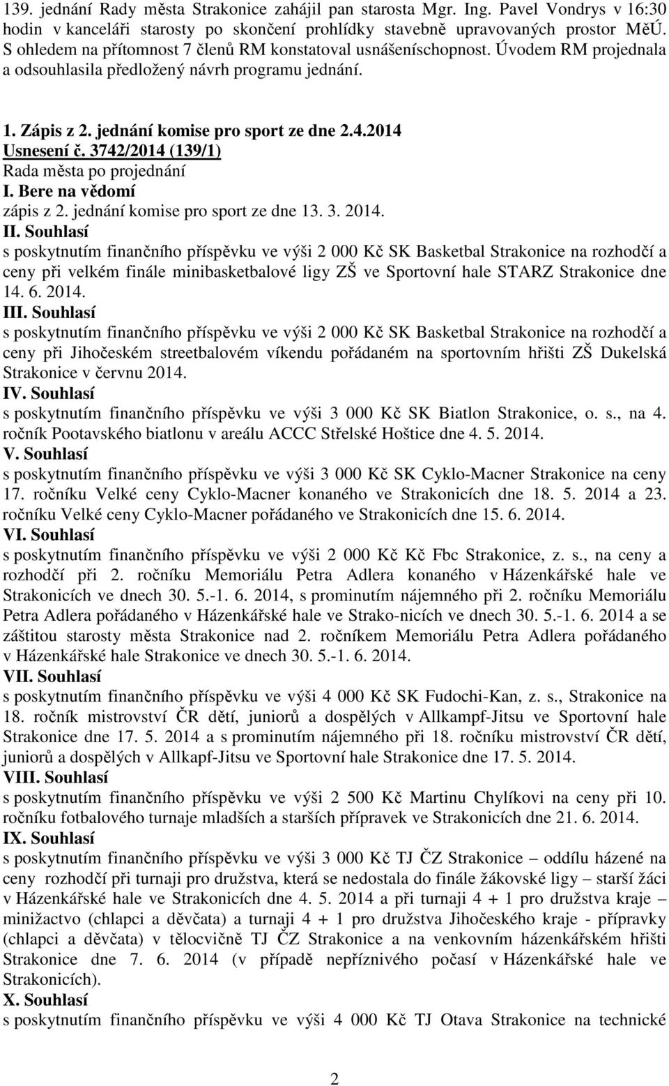 2014 Usnesení č. 3742/2014 (139/1) I. Bere na vědomí zápis z 2. jednání komise pro sport ze dne 13. 3. 2014.