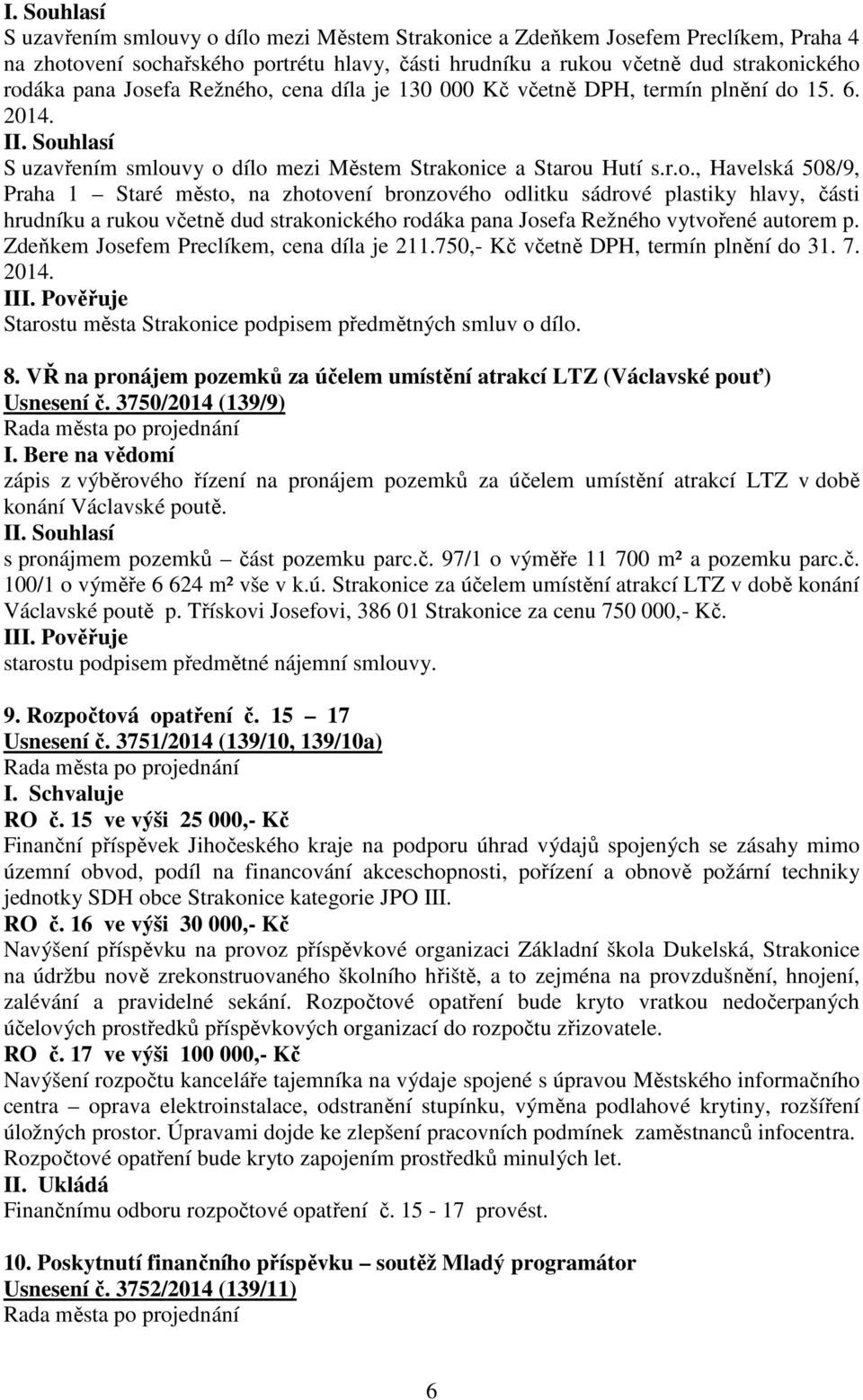 Zdeňkem Josefem Preclíkem, cena díla je 211.750,- Kč včetně DPH, termín plnění do 31. 7. 2014. III. Pověřuje Starostu města Strakonice podpisem předmětných smluv o dílo. 8.