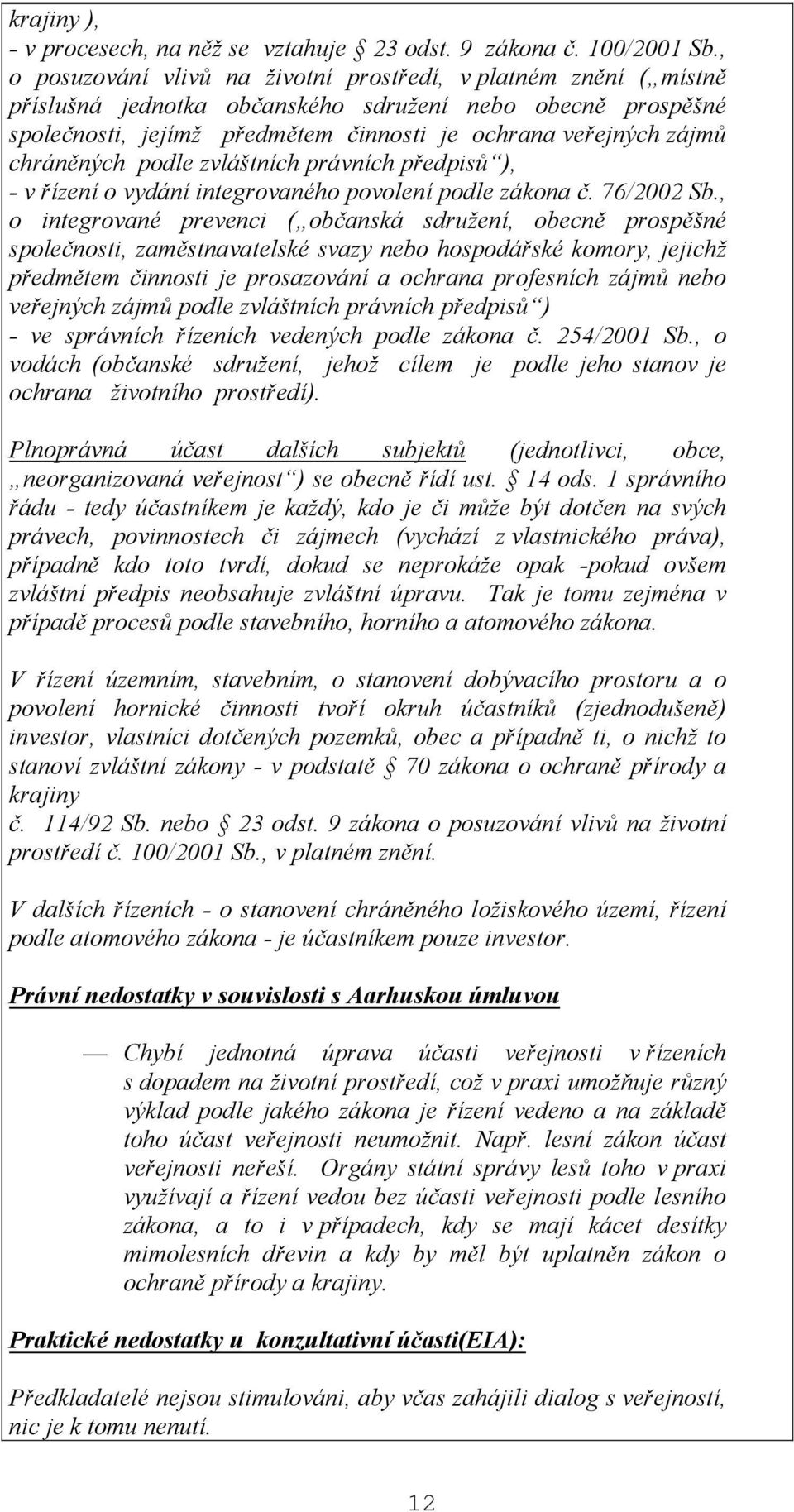 chráněných podle zvláštních právních předpisů ), - v řízení o vydání integrovaného povolení podle zákona č. 76/2002 Sb.