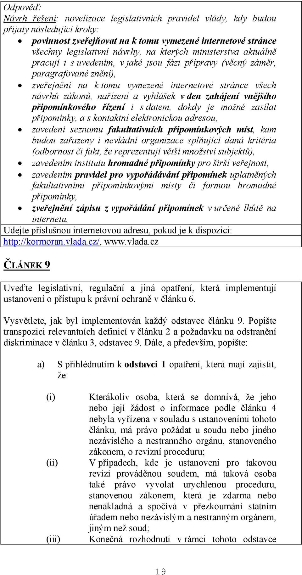 den zahájení vnějšího připomínkového řízení i s datem, dokdy je možné zasílat připomínky, a s kontaktní elektronickou adresou, zavedení seznamu fakultativních připomínkových míst, kam budou zařazeny