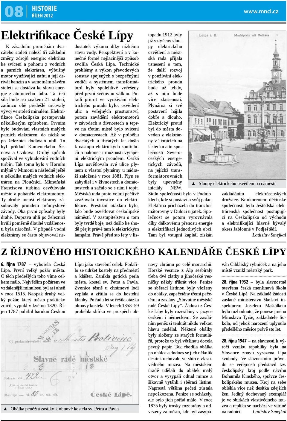 Říjen 1787 pohřbil barokní Českou dostatek výkonu díky nízkému stavu vody. Perspektivní a v konečné formě nejlacinější způsob zvolila Česká Lípa.