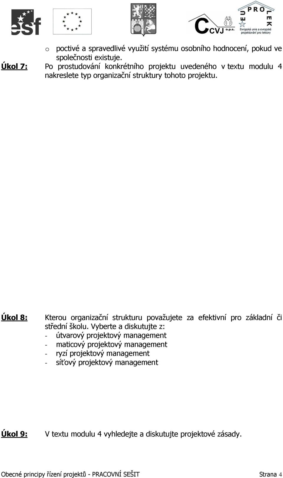 Úkol 8: Kterou organizační strukturu považujete za efektivní pro základní či střední školu.