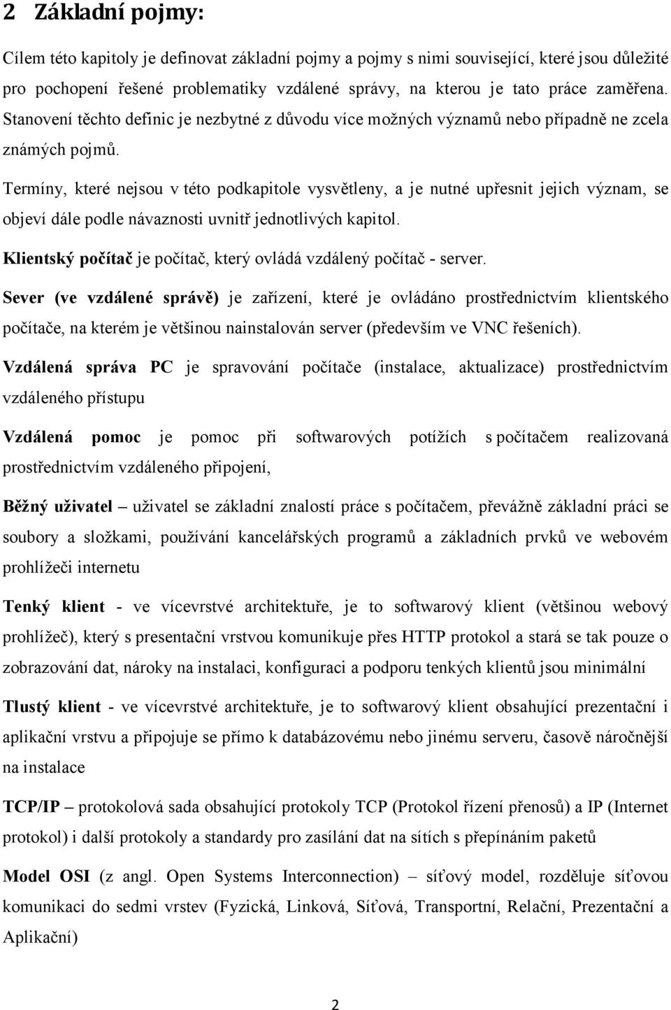 Termíny, které nejsou v této podkapitole vysvětleny, a je nutné upřesnit jejich význam, se objeví dále podle návaznosti uvnitř jednotlivých kapitol.