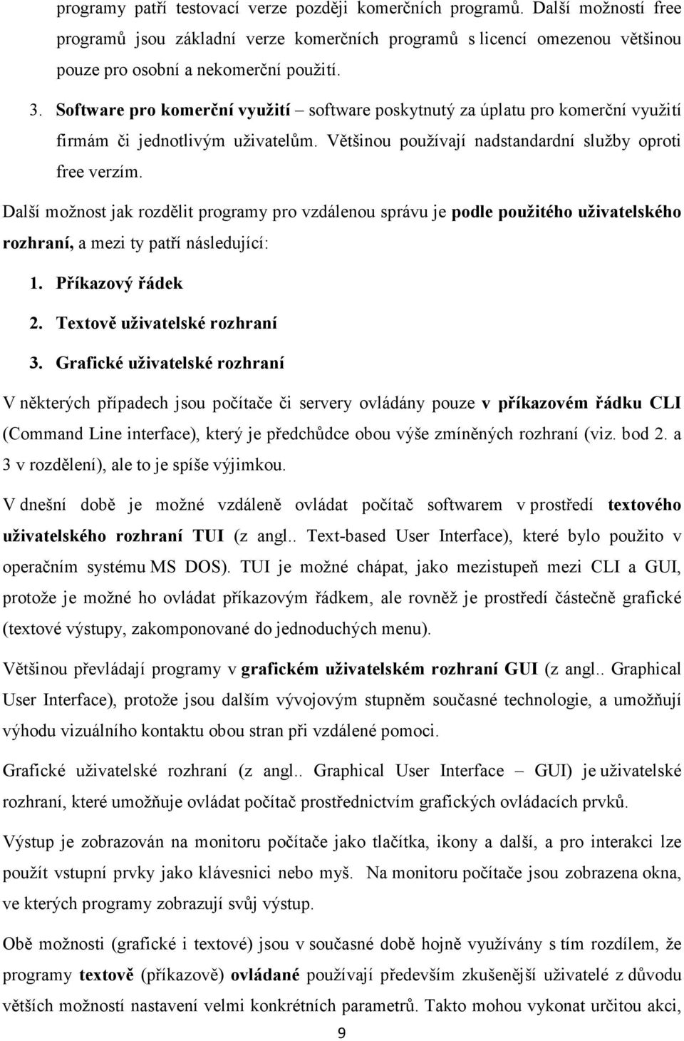 Další možnost jak rozdělit programy pro vzdálenou správu je podle použitého uživatelského rozhraní, a mezi ty patří následující: 1. Příkazový řádek 2. Textově uživatelské rozhraní 3.