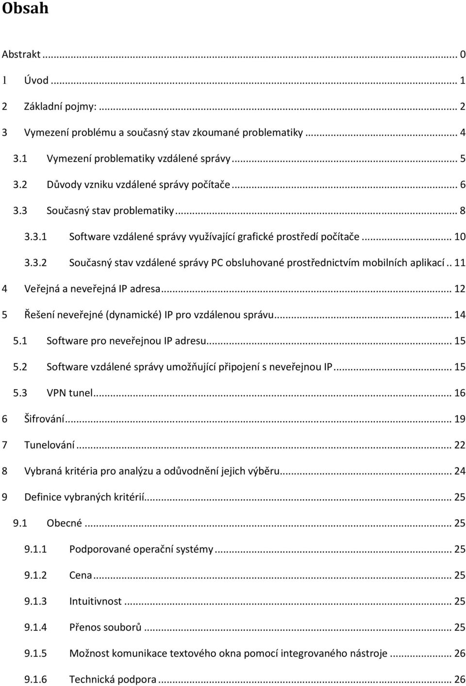 . 11 4 Veřejná a neveřejná IP adresa... 12 5 Řešení neveřejné (dynamické) IP pro vzdálenou správu... 14 5.1 Software pro neveřejnou IP adresu... 15 5.