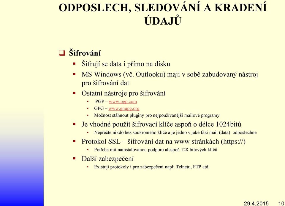 org Možnost stáhnout pluginy pro nejpoužívanější mailové programy Je vhodné použít šifrovací klíče aspoň o délce 1024bitů Nepřečte nikdo bez soukromého klíče