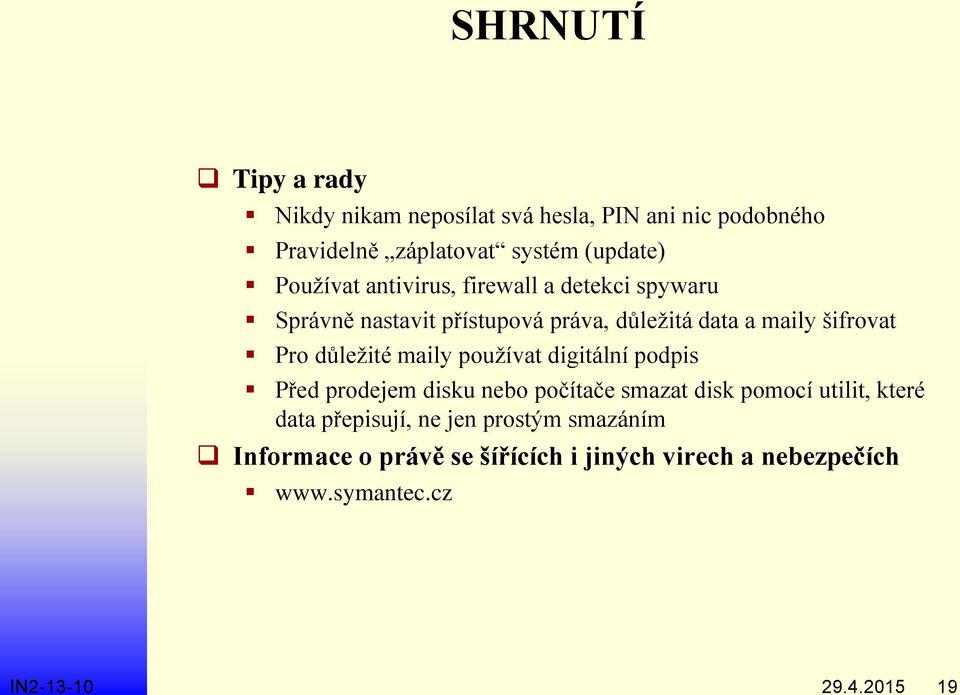 (update) Používat antivirus, firewall a detekci spywaru Správně nastavit přístupová práva, důležitá data a maily